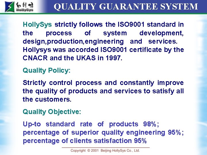 QUALITY GUARANTEE SYSTEM Holly. Sys strictly follows the ISO 9001 standard in the process