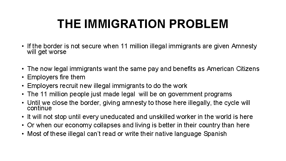 THE IMMIGRATION PROBLEM • If the border is not secure when 11 million illegal