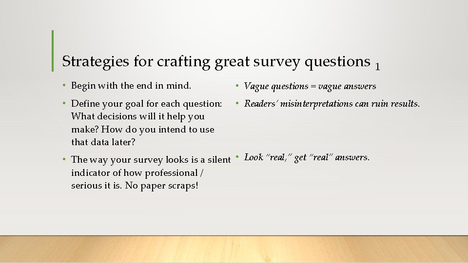 Strategies for crafting great survey questions 1 • Begin with the end in mind.