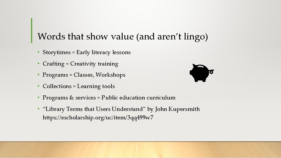 Words that show value (and aren’t lingo) • Storytimes = Early literacy lessons •