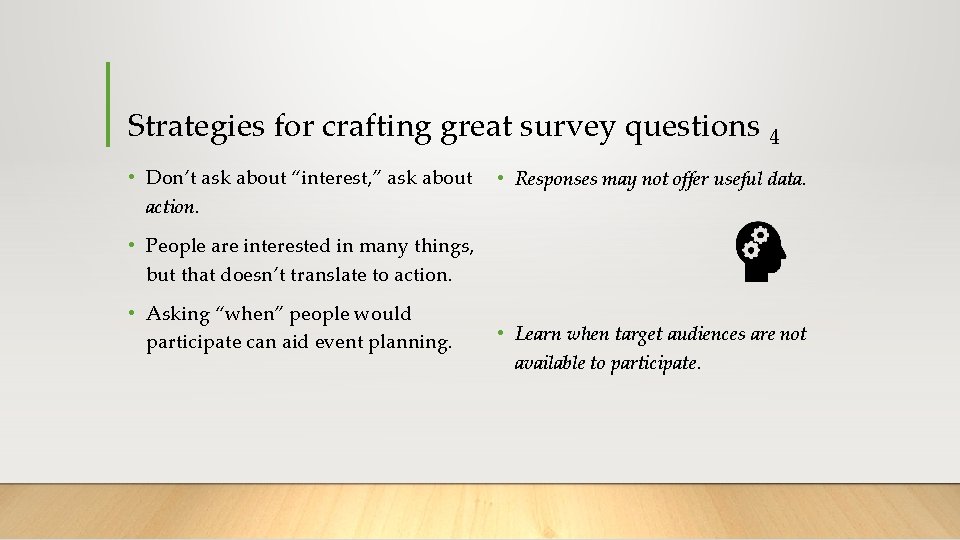 Strategies for crafting great survey questions 4 • Don’t ask about “interest, ” ask