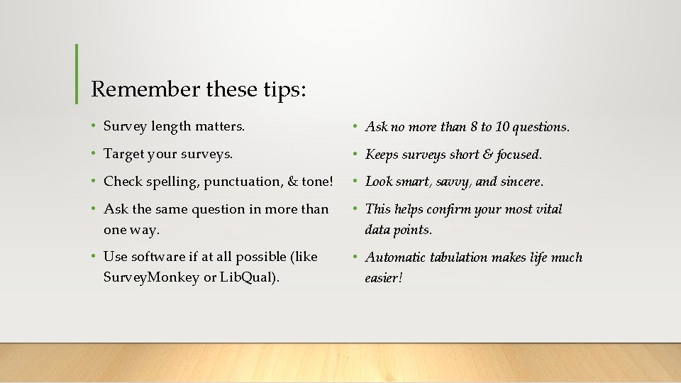 Remember these tips: • Survey length matters. • Ask no more than 8 to