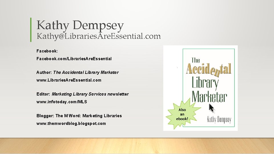 Kathy Dempsey Kathy@Libraries. Are. Essential. com Facebook: Facebook. com/Libraries. Are. Essential Author: The Accidental
