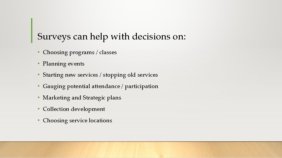 Surveys can help with decisions on: • Choosing programs / classes • Planning events