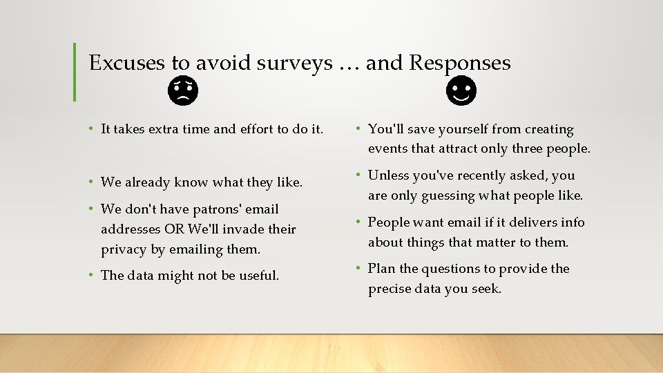 Excuses to avoid surveys … and Responses • It takes extra time and effort