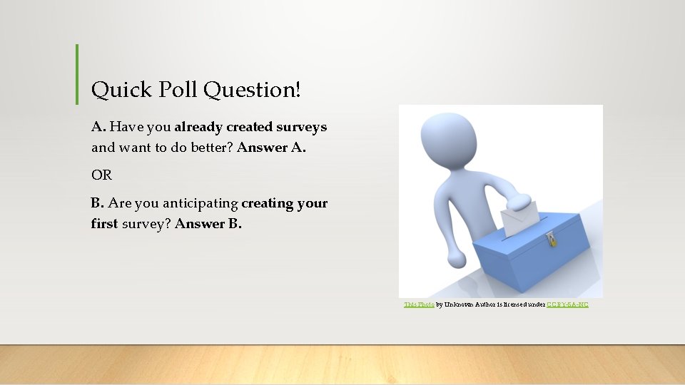 Quick Poll Question! A. Have you already created surveys and want to do better?