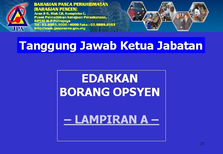 Tanggung Jawab Ketua Jabatan EDARKAN BORANG OPSYEN – LAMPIRAN A – 25 