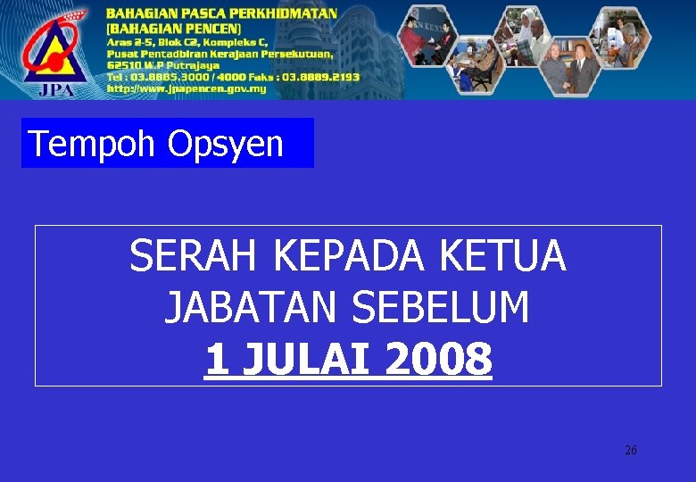 Tempoh Opsyen SERAH KEPADA KETUA JABATAN SEBELUM 1 JULAI 2008 26 