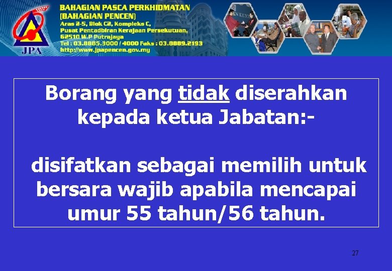 Borang yang tidak diserahkan kepada ketua Jabatan: disifatkan sebagai memilih untuk bersara wajib apabila