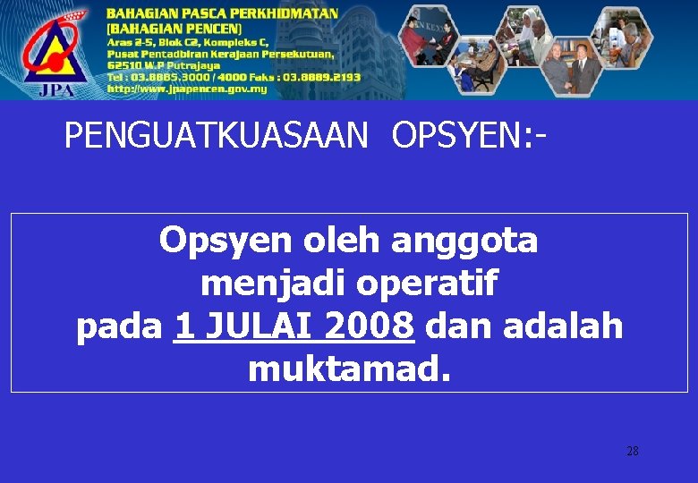 PENGUATKUASAAN OPSYEN: Opsyen oleh anggota menjadi operatif pada 1 JULAI 2008 dan adalah muktamad.