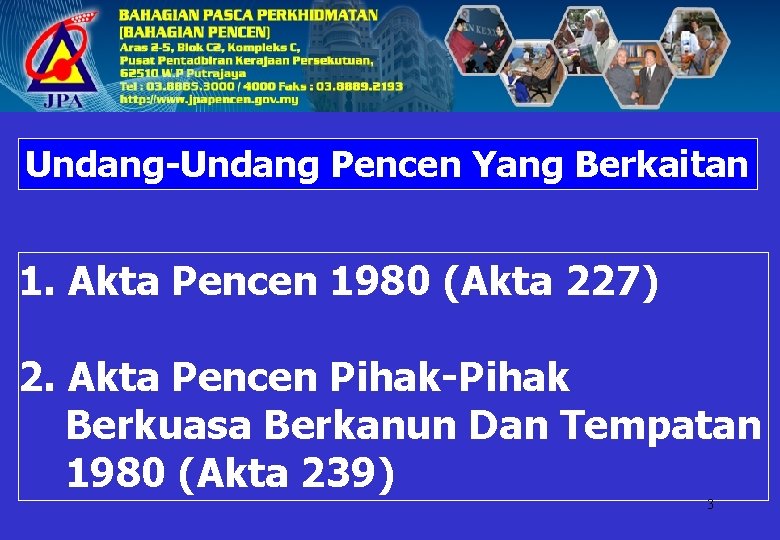 Undang-Undang Pencen Yang Berkaitan 1. Akta Pencen 1980 (Akta 227) 2. Akta Pencen Pihak-Pihak