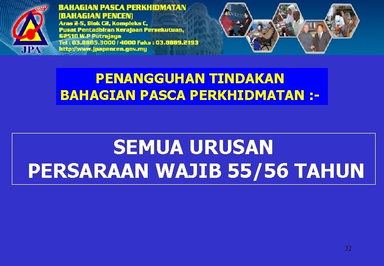 PENANGGUHAN TINDAKAN BAHAGIAN PASCA PERKHIDMATAN : - SEMUA URUSAN PERSARAAN WAJIB 55/56 TAHUN 32