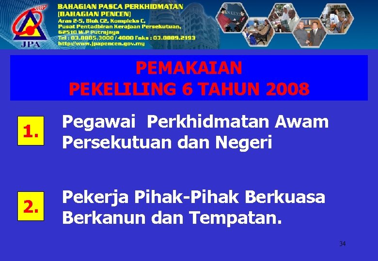 PEMAKAIAN PEKELILING 6 TAHUN 2008 1. Pegawai Perkhidmatan Awam Persekutuan dan Negeri 2. Pekerja