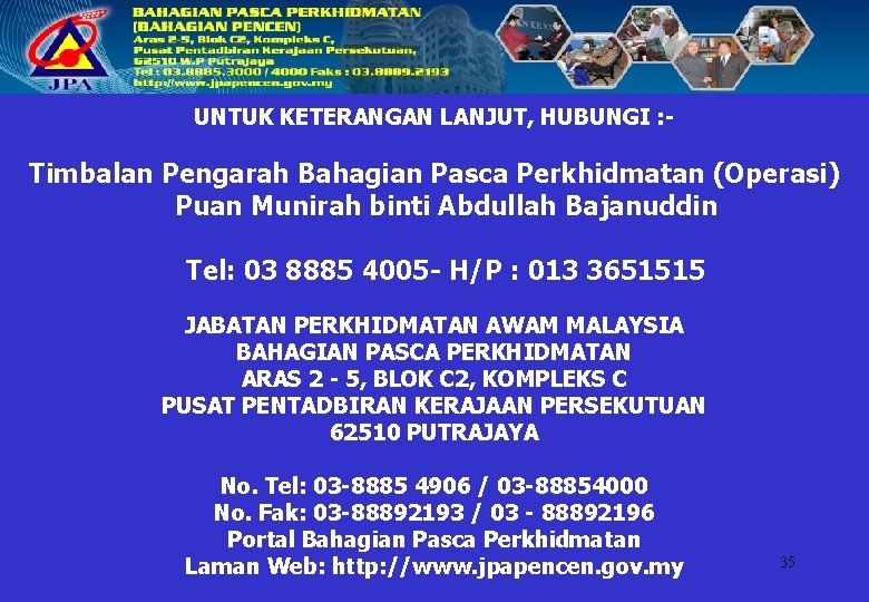UNTUK KETERANGAN LANJUT, HUBUNGI : Timbalan Pengarah Bahagian Pasca Perkhidmatan (Operasi) Puan Munirah binti
