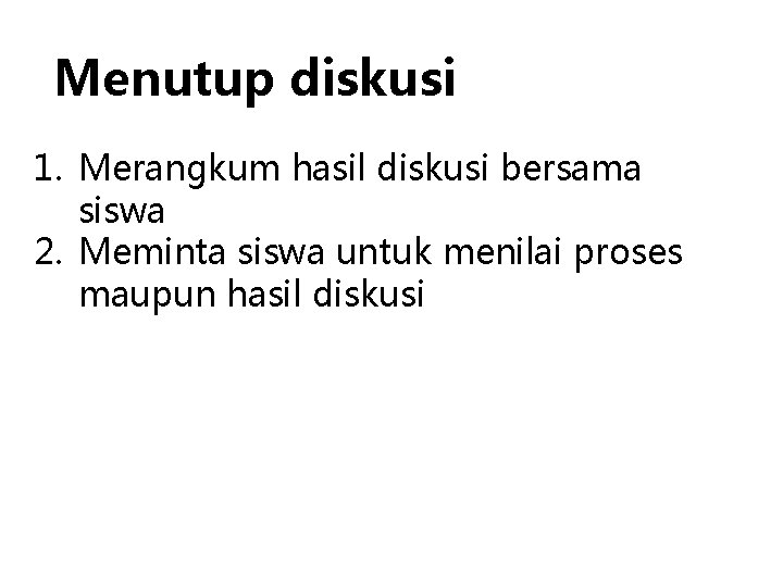 Menutup diskusi 1. Merangkum hasil diskusi bersama siswa 2. Meminta siswa untuk menilai proses