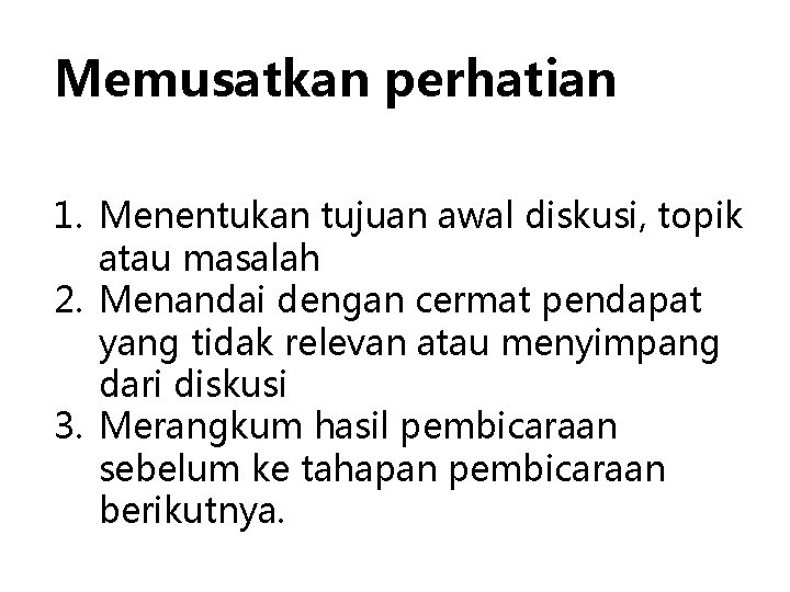 Memusatkan perhatian 1. Menentukan tujuan awal diskusi, topik atau masalah 2. Menandai dengan cermat