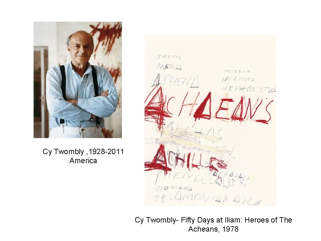 Cy Twombly , 1928 -2011 America Cy Twombly- Fifty Days at Iliam: Heroes of