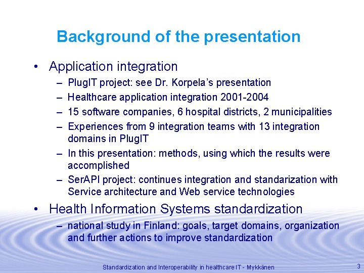 Background of the presentation • Application integration – – Plug. IT project: see Dr.
