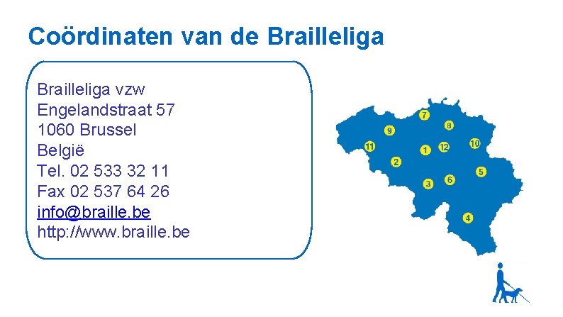 Coördinaten van de Brailleliga vzw Engelandstraat 57 1060 Brussel België Tel. 02 533 32