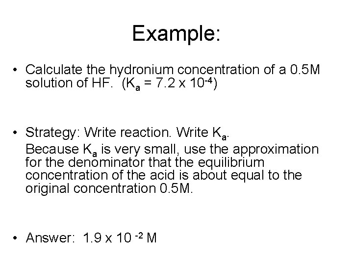 Example: • Calculate the hydronium concentration of a 0. 5 M solution of HF.