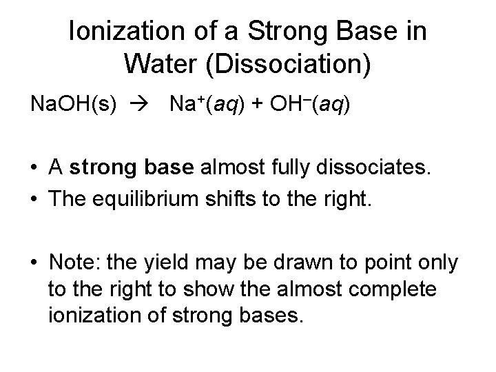 Ionization of a Strong Base in Water (Dissociation) Na. OH(s) Na+(aq) + OH–(aq) •
