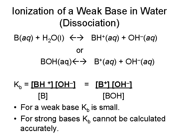 Ionization of a Weak Base in Water (Dissociation) B(aq) + H 2 O(l) BH+(aq)