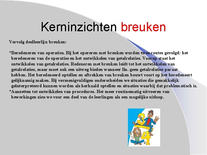 Kerninzichten breuken Vervolg deelleerlijn breuken: *Beredeneren van operaties. Bij het opereren met breuken worden