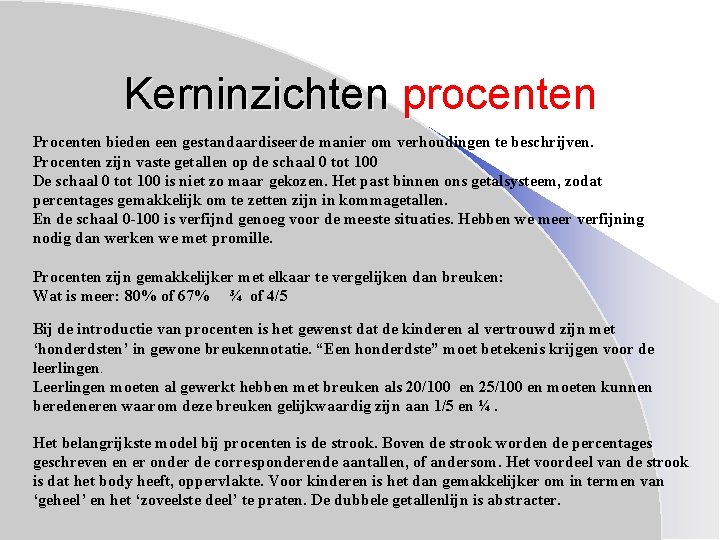 Kerninzichten procenten Procenten bieden een gestandaardiseerde manier om verhoudingen te beschrijven. Procenten zijn vaste