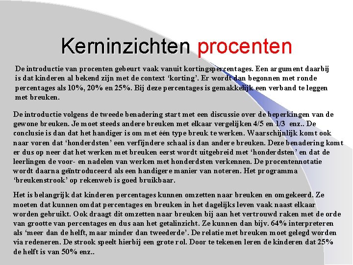 Kerninzichten procenten De introductie van procenten gebeurt vaak vanuit kortingspercentages. Een argument daarbij is