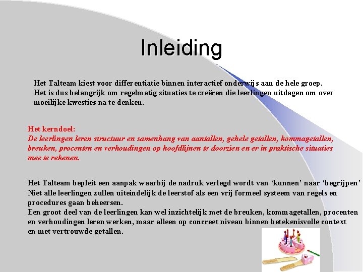 Inleiding Het Talteam kiest voor differentiatie binnen interactief onderwijs aan de hele groep. Het