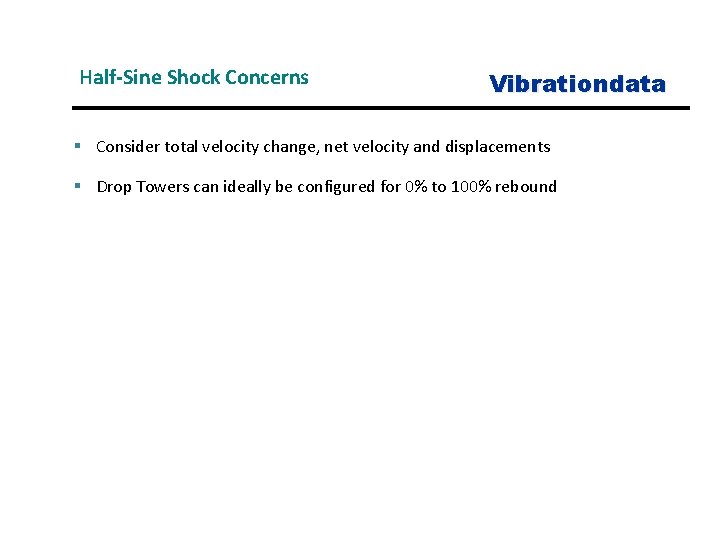 Half-Sine Shock Concerns Vibrationdata § Consider total velocity change, net velocity and displacements §