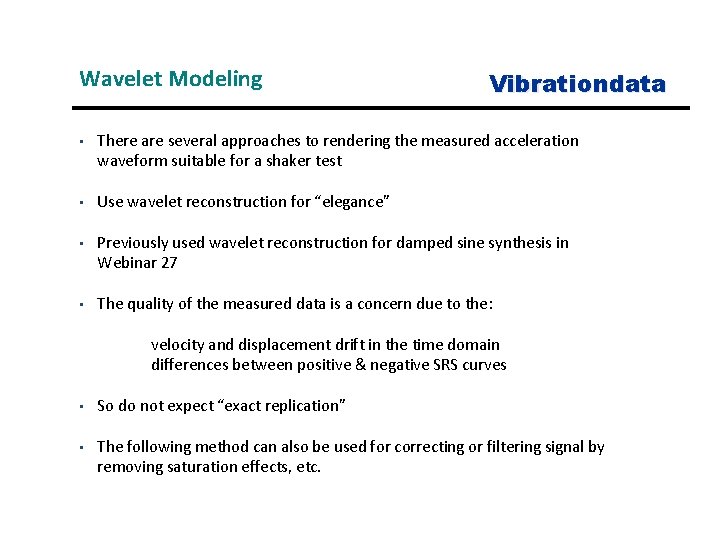 Wavelet Modeling Vibrationdata • There are several approaches to rendering the measured acceleration waveform