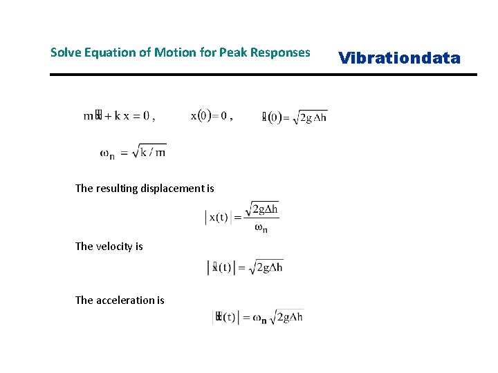 Solve Equation of Motion for Peak Responses The resulting displacement is The velocity is