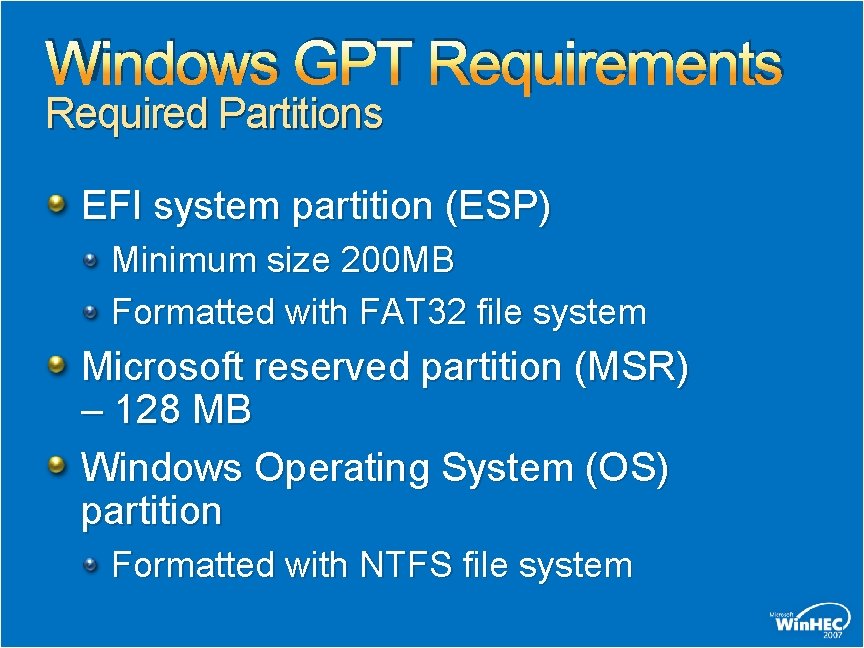 Windows GPT Requirements Required Partitions EFI system partition (ESP) Minimum size 200 MB Formatted Windows GPT Requirements Required Partitions EFI system partition (ESP) Minimum size 200 MB Formatted