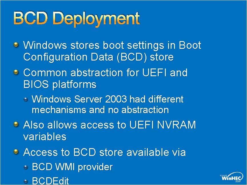 BCD Deployment Windows stores boot settings in Boot Configuration Data (BCD) store Common abstraction BCD Deployment Windows stores boot settings in Boot Configuration Data (BCD) store Common abstraction