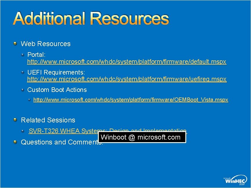 Additional Resources Web Resources Portal: http: //www. microsoft. com/whdc/system/platform/firmware/default. mspx UEFI Requirements: http: //www.