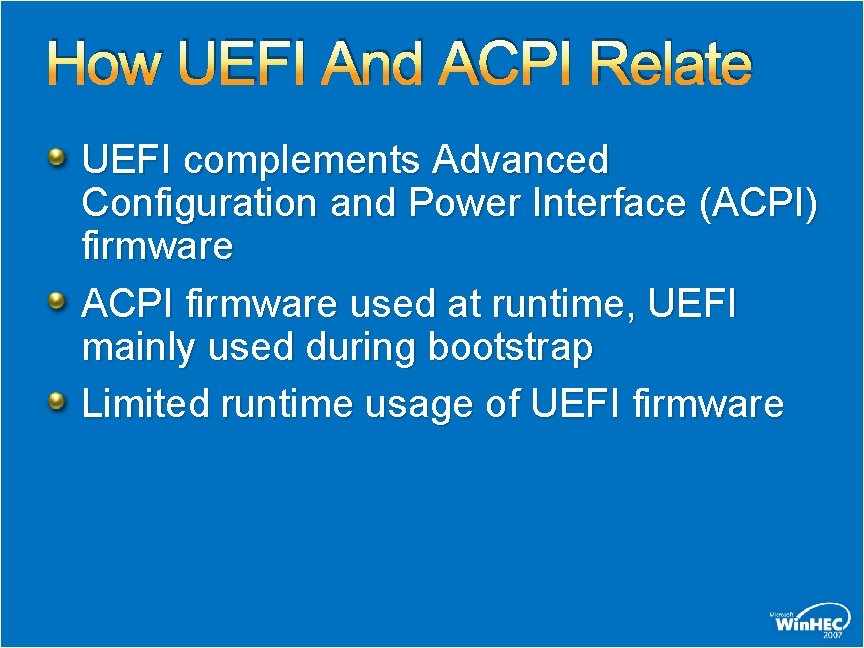 How UEFI And ACPI Relate UEFI complements Advanced Configuration and Power Interface (ACPI) firmware