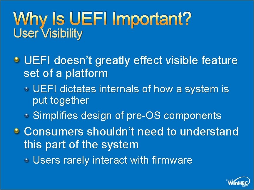 Why Is UEFI Important? User Visibility UEFI doesn’t greatly effect visible feature set of