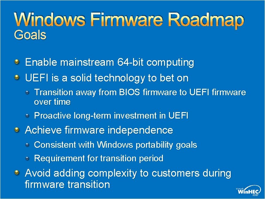 Windows Firmware Roadmap Goals Enable mainstream 64 -bit computing UEFI is a solid technology