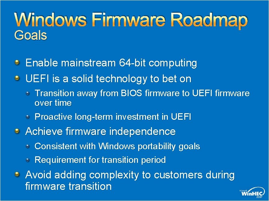 Windows Firmware Roadmap Goals Enable mainstream 64 -bit computing UEFI is a solid technology Windows Firmware Roadmap Goals Enable mainstream 64 -bit computing UEFI is a solid technology