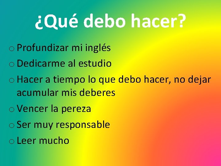 ¿Qué debo hacer? o Profundizar mi inglés o Dedicarme al estudio o Hacer a