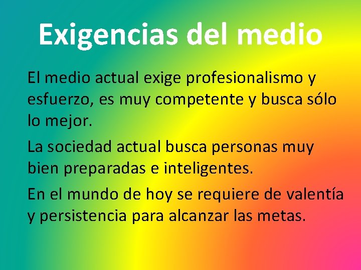 Exigencias del medio El medio actual exige profesionalismo y esfuerzo, es muy competente y