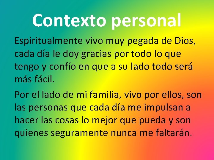 Contexto personal Espiritualmente vivo muy pegada de Dios, cada día le doy gracias por