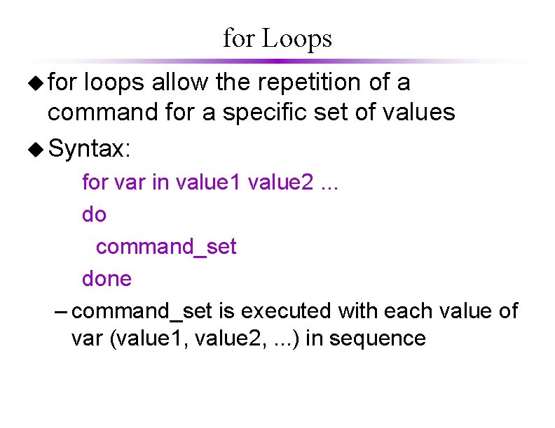 for Loops u for loops allow the repetition of a command for a specific