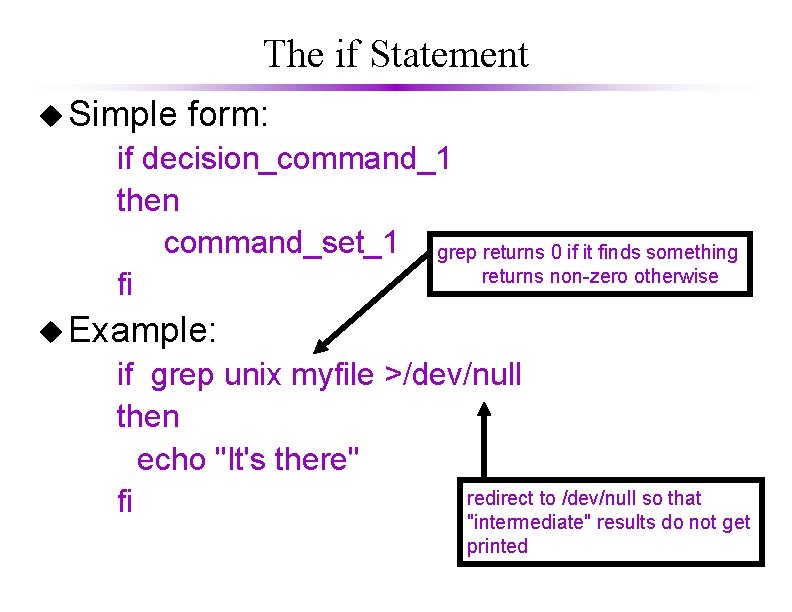 The if Statement u Simple form: if decision_command_1 then command_set_1 grep returns 0 if