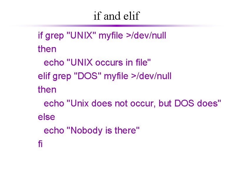 if and elif if grep "UNIX" myfile >/dev/null then echo "UNIX occurs in file" if and elif if grep "UNIX" myfile >/dev/null then echo "UNIX occurs in file"
