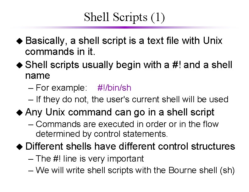 Shell Scripts (1) u Basically, a shell script is a text file with Unix