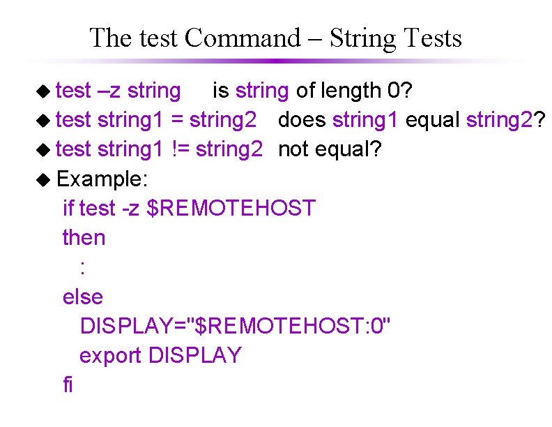 The test Command – String Tests u test –z string is string of length