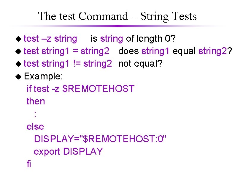 The test Command – String Tests u test –z string is string of length The test Command – String Tests u test –z string is string of length