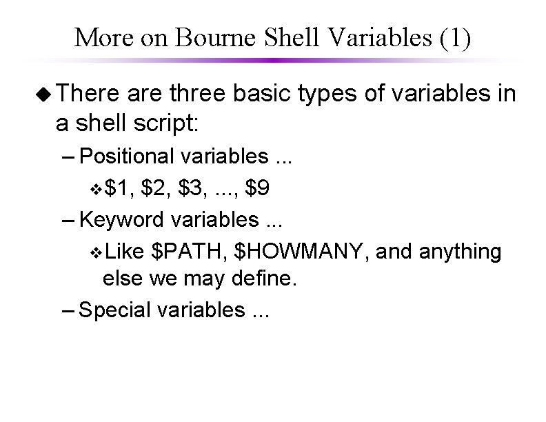 More on Bourne Shell Variables (1) u There are three basic types of variables